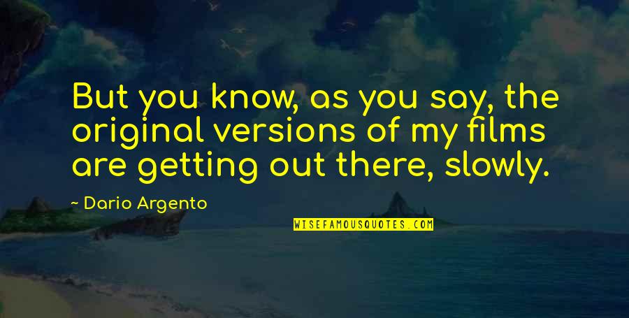 Getting There Quotes By Dario Argento: But you know, as you say, the original