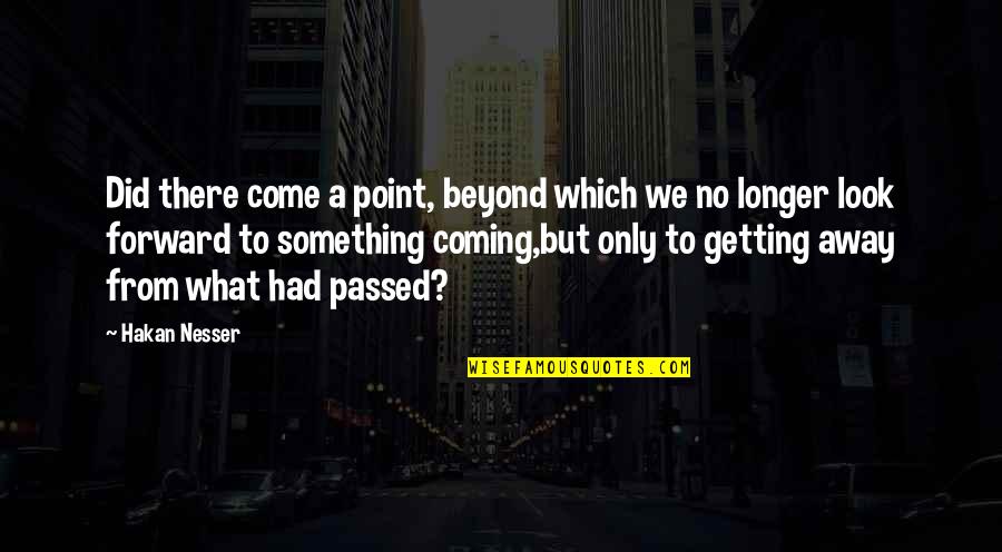 Getting There Quotes By Hakan Nesser: Did there come a point, beyond which we