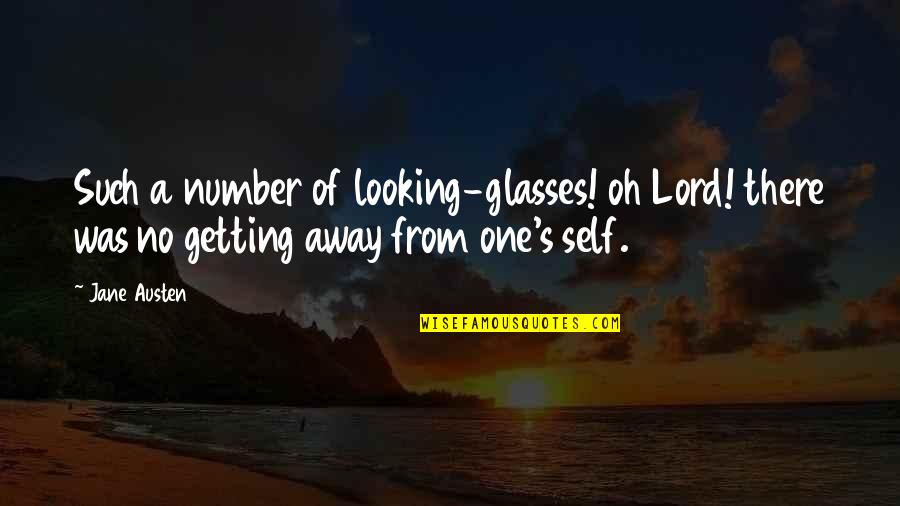 Getting There Quotes By Jane Austen: Such a number of looking-glasses! oh Lord! there
