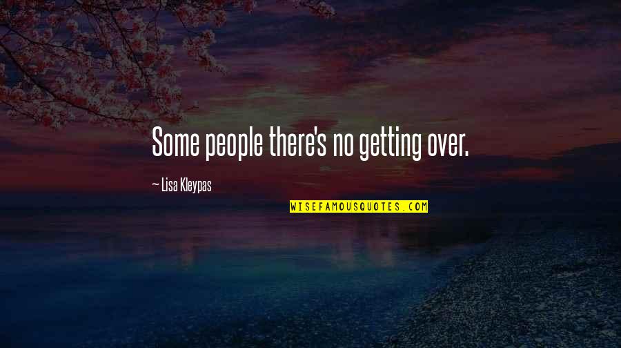Getting There Quotes By Lisa Kleypas: Some people there's no getting over.