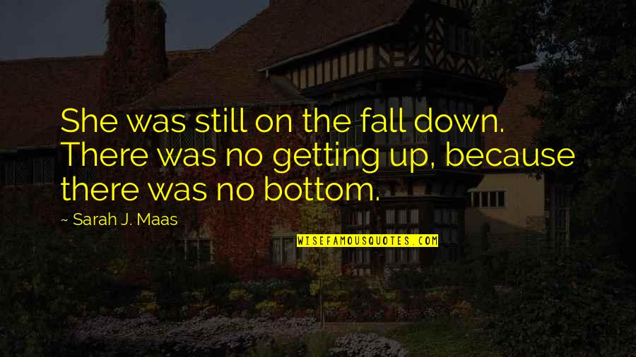 Getting There Quotes By Sarah J. Maas: She was still on the fall down. There