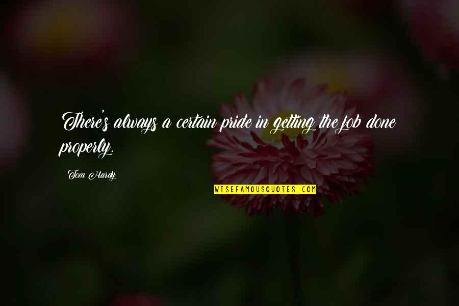 Getting There Quotes By Tom Hardy: There's always a certain pride in getting the