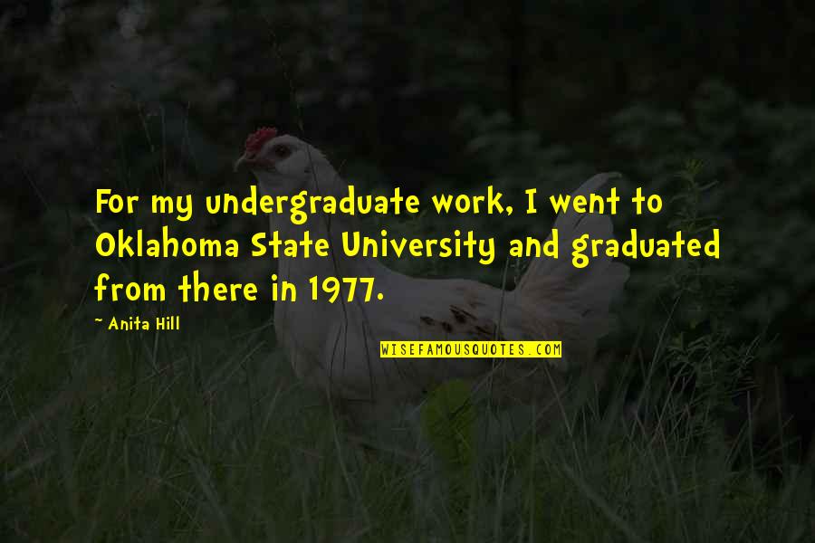 Getting Thick Quotes By Anita Hill: For my undergraduate work, I went to Oklahoma