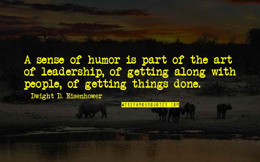 Getting Things Done Quotes By Dwight D. Eisenhower: A sense of humor is part of the