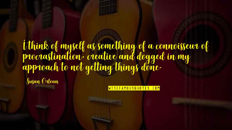 Getting Things Done Quotes By Susan Orlean: I think of myself as something of a