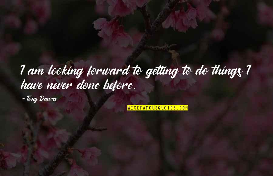 Getting Things Done Quotes By Tony Danza: I am looking forward to getting to do