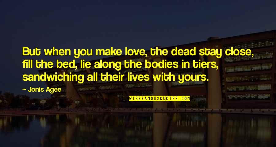 Getting Things Off Your Chest Quotes By Jonis Agee: But when you make love, the dead stay