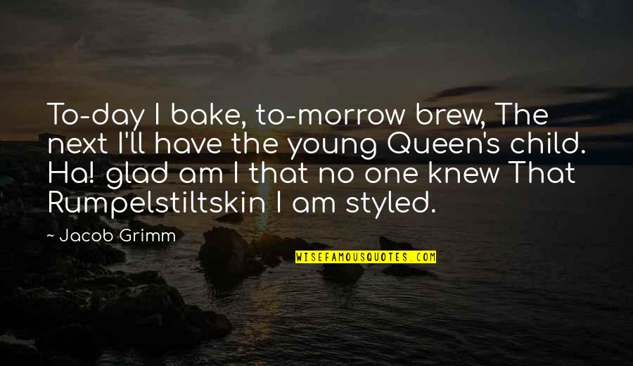 Getting Through Difficult Times In Life Quotes By Jacob Grimm: To-day I bake, to-morrow brew, The next I'll Getting Through Difficult Times In Life Quotes By Jacob Grimm: To-day I bake, to-morrow brew, The next I'll