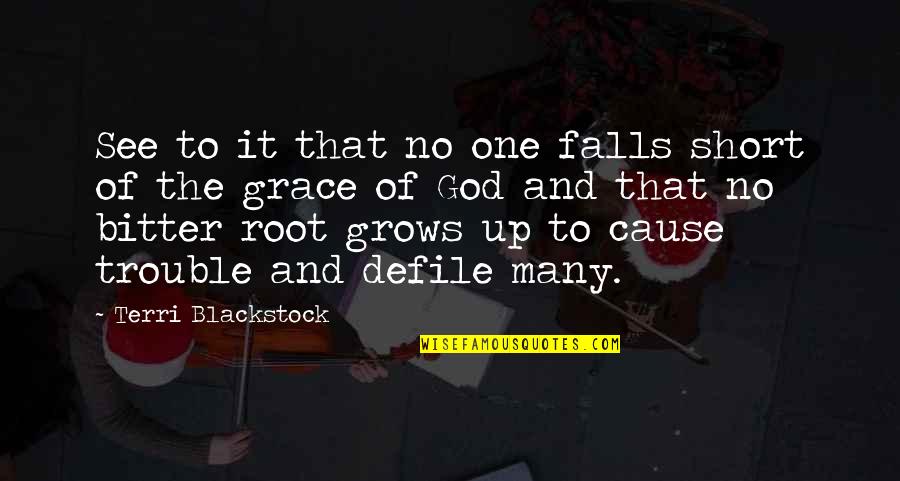 Getting Through Hard Times Alone Quotes By Terri Blackstock: See to it that no one falls short