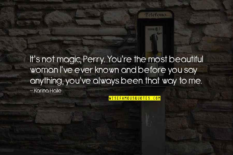 Getting Through Hard Times In Love Quotes By Karina Halle: It's not magic, Perry. You're the most beautiful
