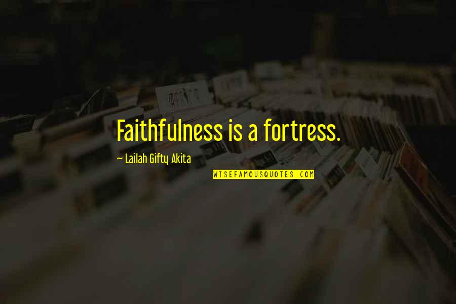 Getting Through Hard Times In Love Quotes By Lailah Gifty Akita: Faithfulness is a fortress.