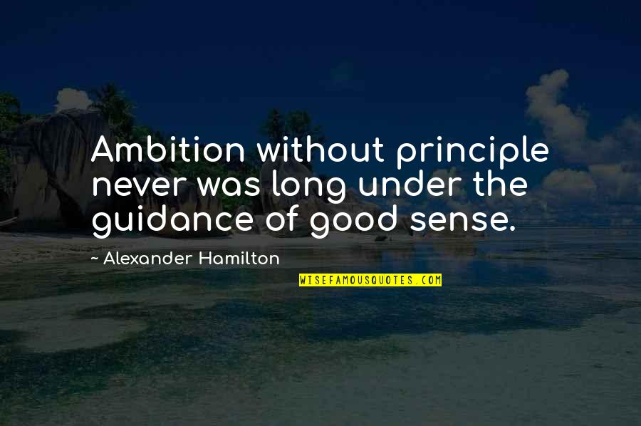 Getting Through Hard Times In Sports Quotes By Alexander Hamilton: Ambition without principle never was long under the