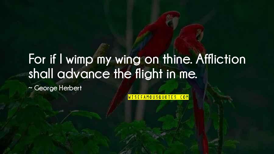 Getting Through Hard Times With Boyfriend Quotes By George Herbert: For if I wimp my wing on thine.