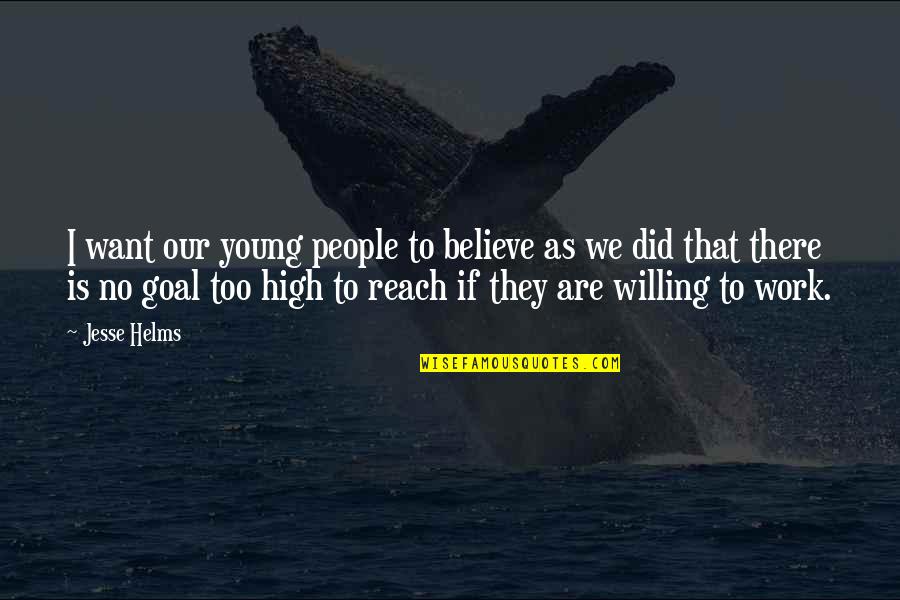Getting Through Obstacles Quotes By Jesse Helms: I want our young people to believe as