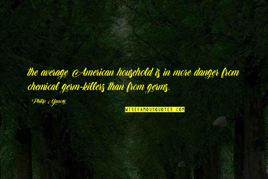 Getting Through Obstacles Quotes By Philip Yancey: the average American household is in more danger