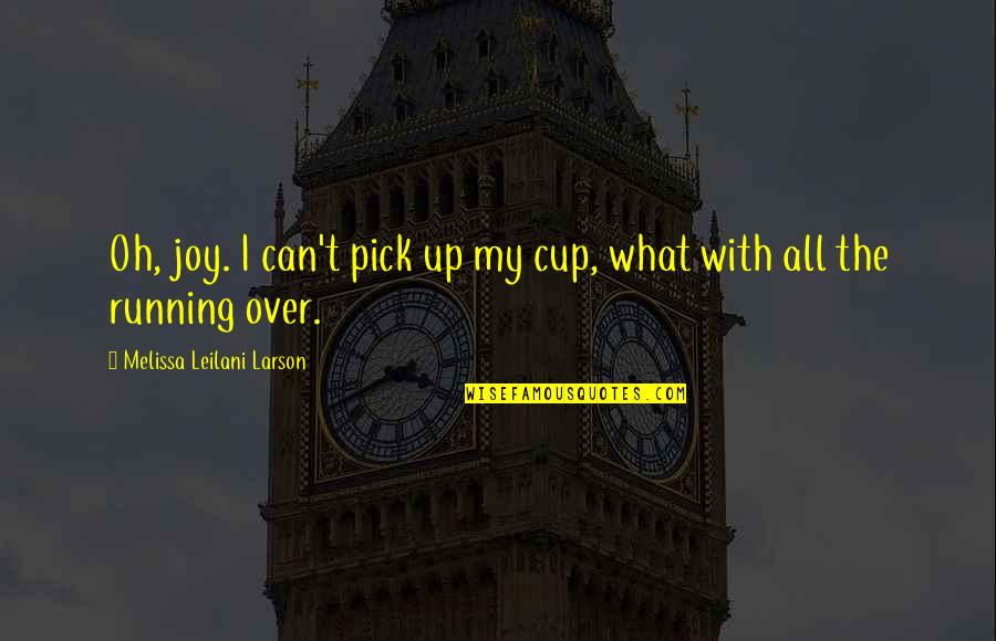 Getting Through Pain Quotes By Melissa Leilani Larson: Oh, joy. I can't pick up my cup,