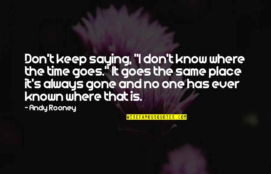 Getting Through Struggles In Relationships Quotes By Andy Rooney: Don't keep saying, "I don't know where the Getting Through Struggles In Relationships Quotes By Andy Rooney: Don't keep saying, "I don't know where the