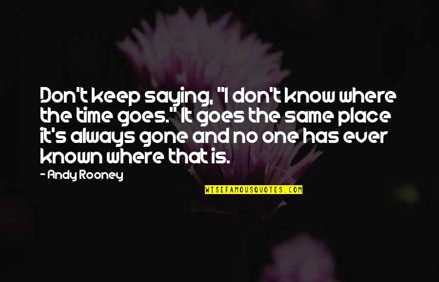 Getting Through Struggles In Relationships Quotes By Andy Rooney: Don't keep saying, "I don't know where the