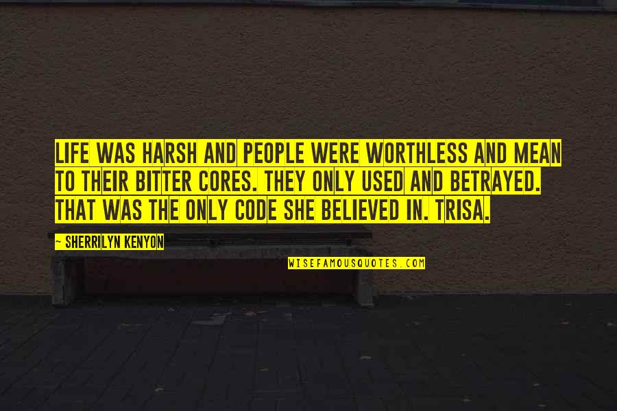 Getting Through Struggles In Relationships Quotes By Sherrilyn Kenyon: Life was harsh and people were worthless and Getting Through Struggles In Relationships Quotes By Sherrilyn Kenyon: Life was harsh and people were worthless and