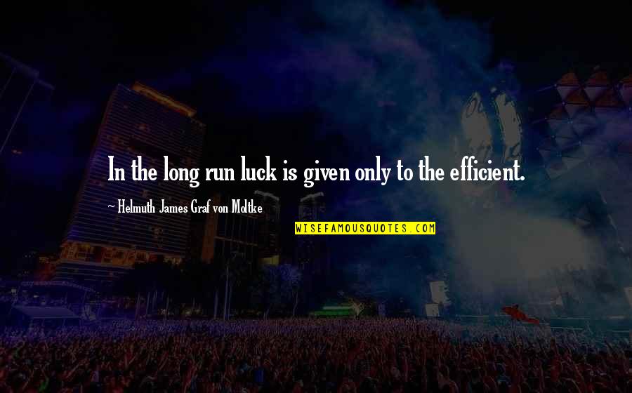 Getting Through The Hard Times In A Relationship Quotes By Helmuth James Graf Von Moltke: In the long run luck is given only