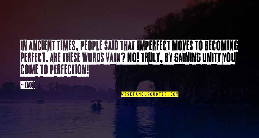 Getting Through The Hard Times In A Relationship Quotes By Laozi: In ancient times, people said that imperfect moves
