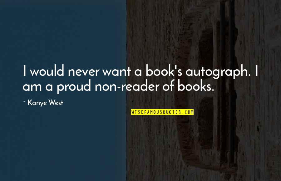 Getting Through The Hard Times Quotes By Kanye West: I would never want a book's autograph. I