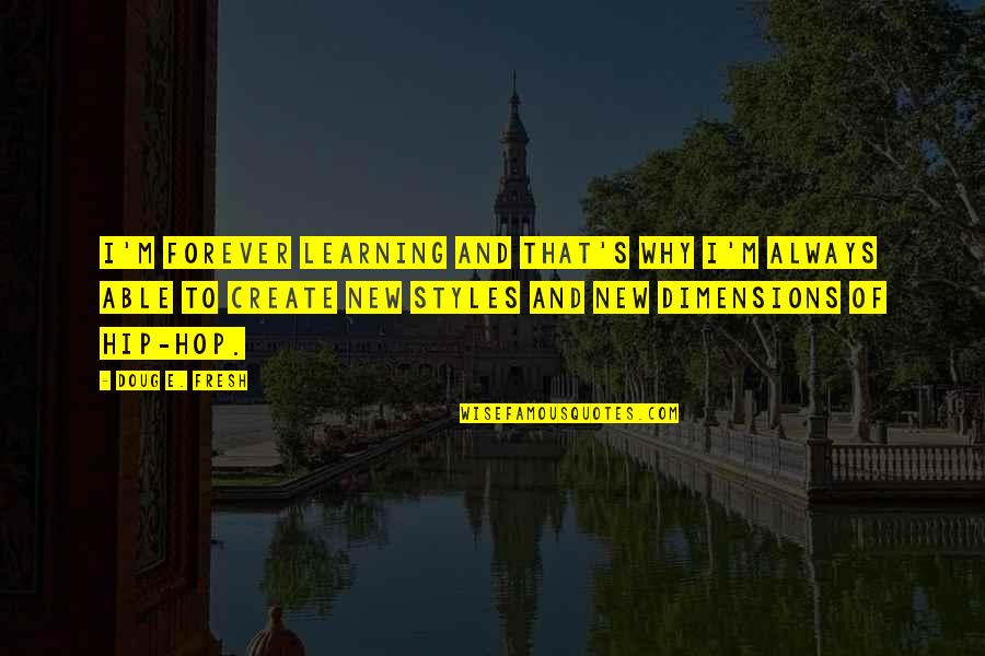 Getting Through The Work Week Quotes By Doug E. Fresh: I'm forever learning and that's why I'm always Getting Through The Work Week Quotes By Doug E. Fresh: I'm forever learning and that's why I'm always