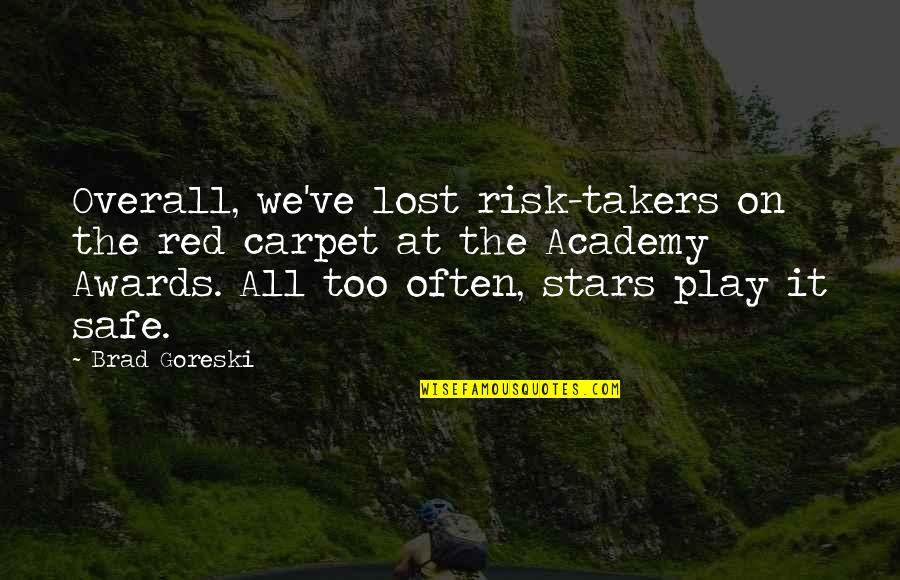 Getting Through Tough Situation Quotes By Brad Goreski: Overall, we've lost risk-takers on the red carpet