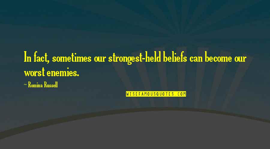 Getting Through Tough Situation Quotes By Romina Russell: In fact, sometimes our strongest-held beliefs can become