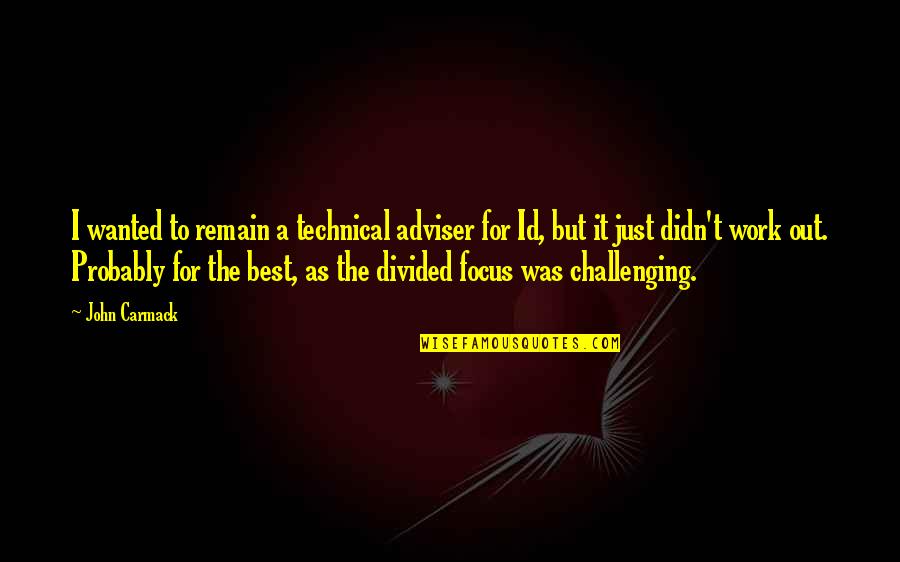 Getting Through Tough Times In A Relationship Quotes By John Carmack: I wanted to remain a technical adviser for