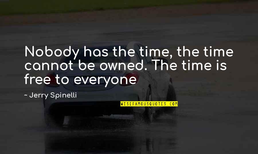 Getting Through Tough Times In Relationships Quotes By Jerry Spinelli: Nobody has the time, the time cannot be