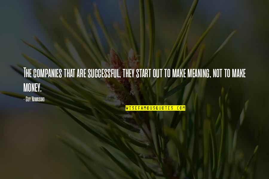 Getting Thru Cancer Quotes By Guy Kawasaki: The companies that are successful, they start out Getting Thru Cancer Quotes By Guy Kawasaki: The companies that are successful, they start out