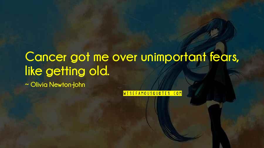 Getting Thru Cancer Quotes By Olivia Newton-John: Cancer got me over unimportant fears, like getting Getting Thru Cancer Quotes By Olivia Newton-John: Cancer got me over unimportant fears, like getting