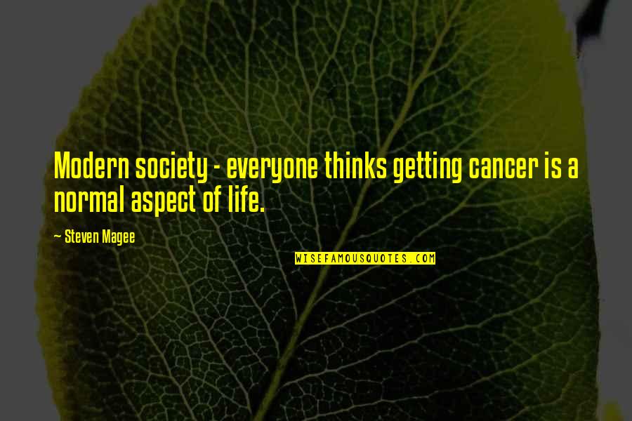 Getting Thru Cancer Quotes By Steven Magee: Modern society - everyone thinks getting cancer is