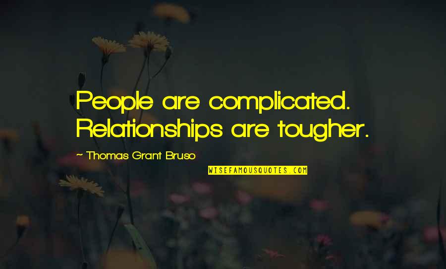 Getting Thru Cancer Quotes By Thomas Grant Bruso: People are complicated. Relationships are tougher. Getting Thru Cancer Quotes By Thomas Grant Bruso: People are complicated. Relationships are tougher.