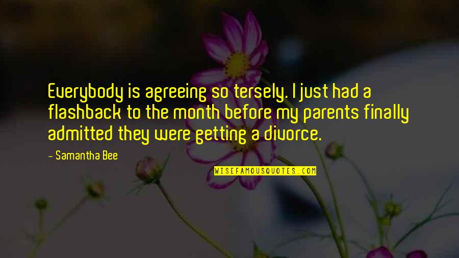 Getting Thru Divorce Quotes By Samantha Bee: Everybody is agreeing so tersely. I just had