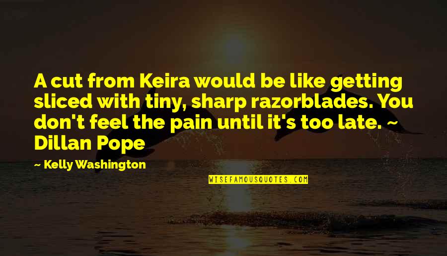 Getting Thru Pain Quotes By Kelly Washington: A cut from Keira would be like getting