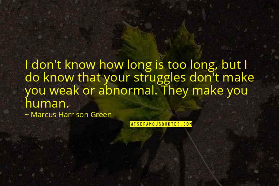 Getting Thru Struggles Quotes By Marcus Harrison Green: I don't know how long is too long,