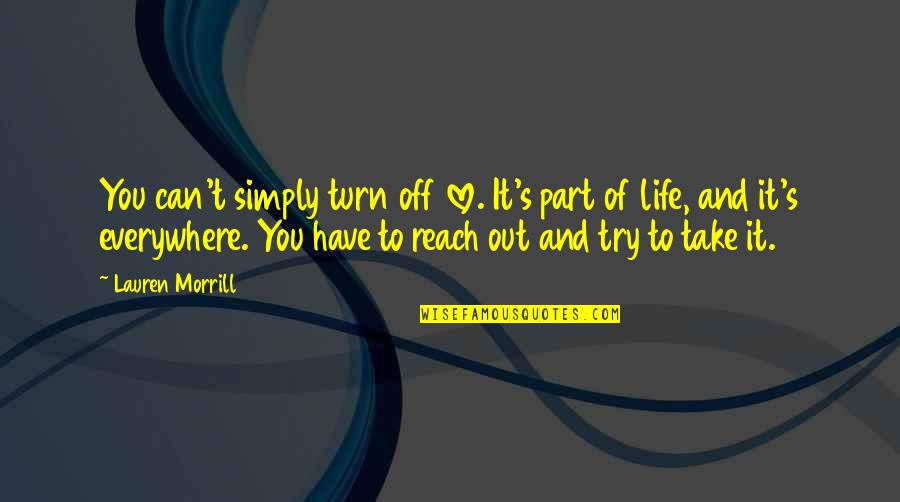 Getting Tied Down Quotes By Lauren Morrill: You can't simply turn off love. It's part