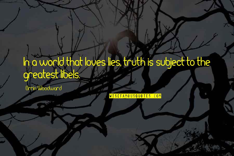 Getting Tired In Love Quotes By Orrin Woodward: In a world that loves lies, truth is