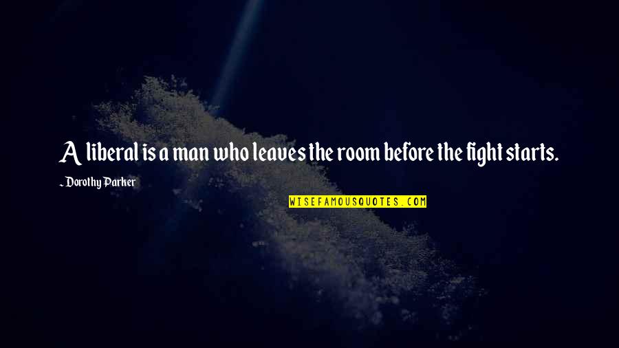 Getting Tired Love Quotes By Dorothy Parker: A liberal is a man who leaves the Getting Tired Love Quotes By Dorothy Parker: A liberal is a man who leaves the