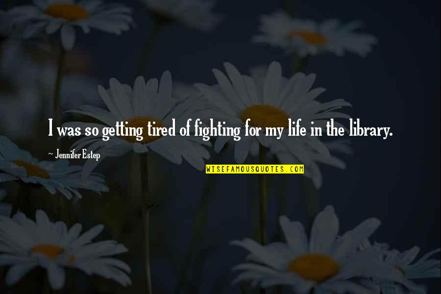 Getting Tired Of Life Quotes By Jennifer Estep: I was so getting tired of fighting for
