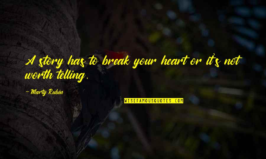 Getting Tired Of The Same Thing Quotes By Marty Rubin: A story has to break your heart or