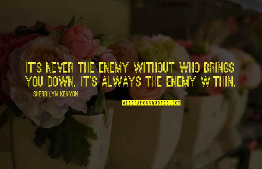 Getting Tired Of The Same Thing Quotes By Sherrilyn Kenyon: It's never the enemy without who brings you