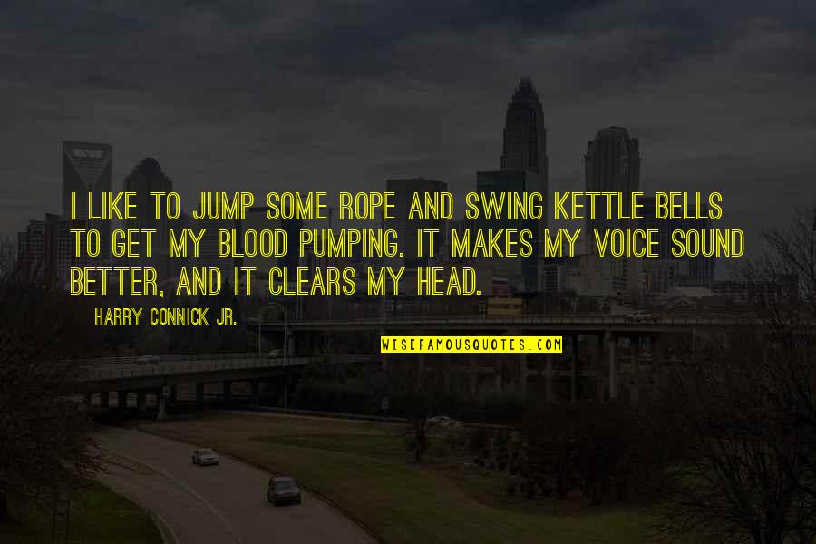 Getting Tired Of Understanding Quotes By Harry Connick Jr.: I like to jump some rope and swing Getting Tired Of Understanding Quotes By Harry Connick Jr.: I like to jump some rope and swing