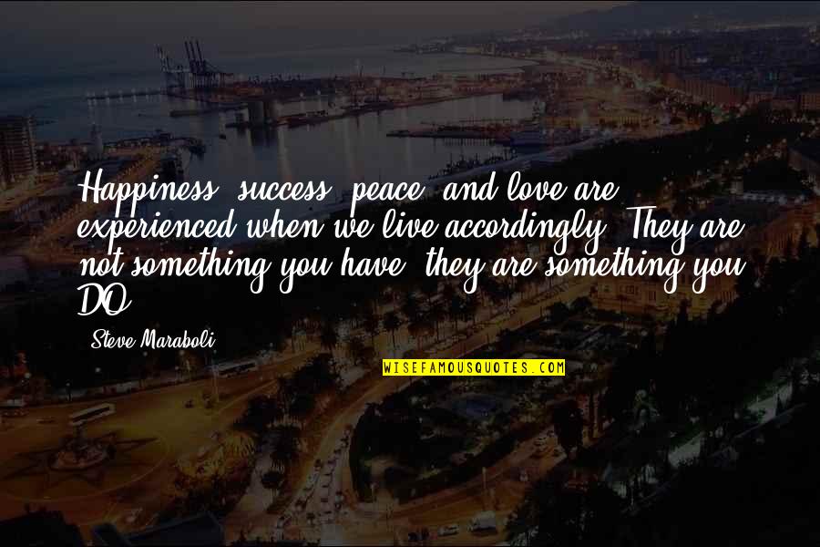 Getting To Know Me Before You Judge Me Quotes By Steve Maraboli: Happiness, success, peace, and love are experienced when