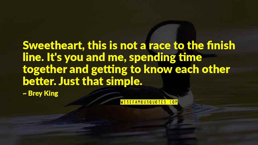 Getting To Know Me Quotes By Brey King: Sweetheart, this is not a race to the