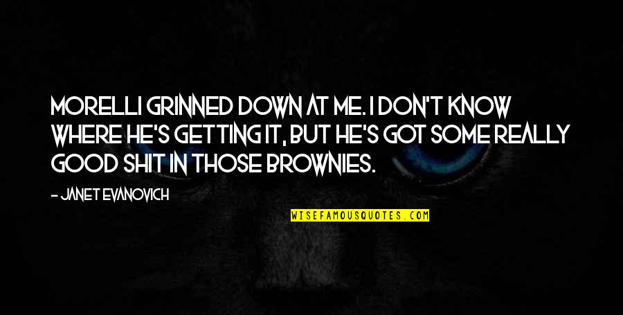 Getting To Know Me Quotes By Janet Evanovich: Morelli grinned down at me. I don't know