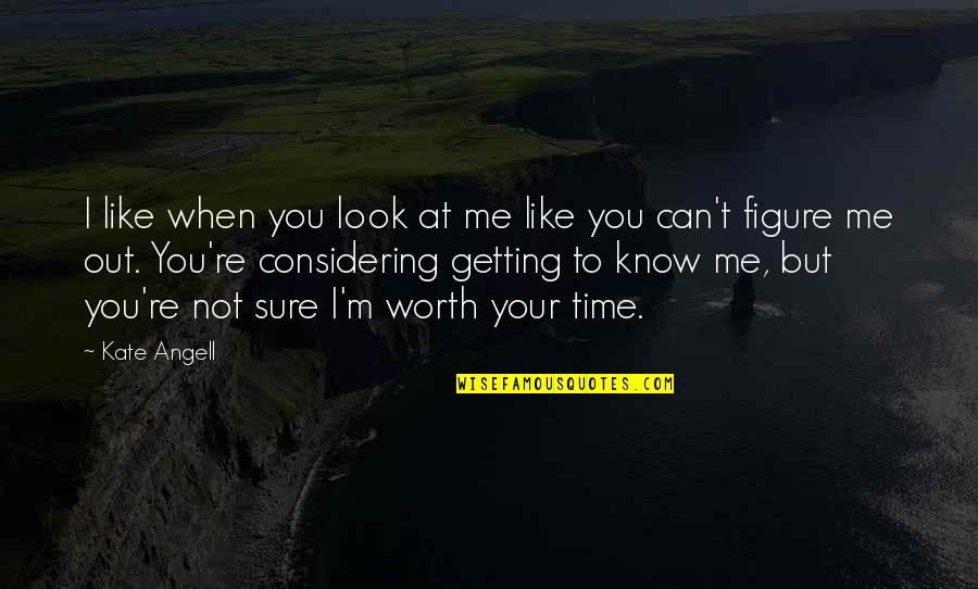 Getting To Know Me Quotes By Kate Angell: I like when you look at me like