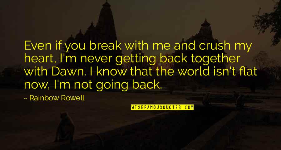 Getting To Know Me Quotes By Rainbow Rowell: Even if you break with me and crush